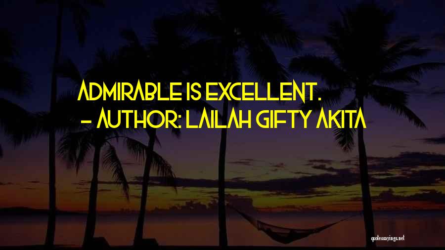 Lailah Gifty Akita Quotes: Admirable Is Excellent.
