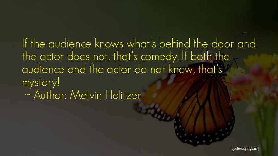 Melvin Helitzer Quotes: If The Audience Knows What's Behind The Door And The Actor Does Not, That's Comedy. If Both The Audience And