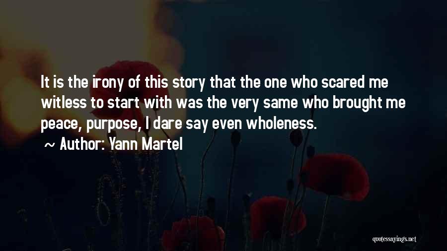 Yann Martel Quotes: It Is The Irony Of This Story That The One Who Scared Me Witless To Start With Was The Very