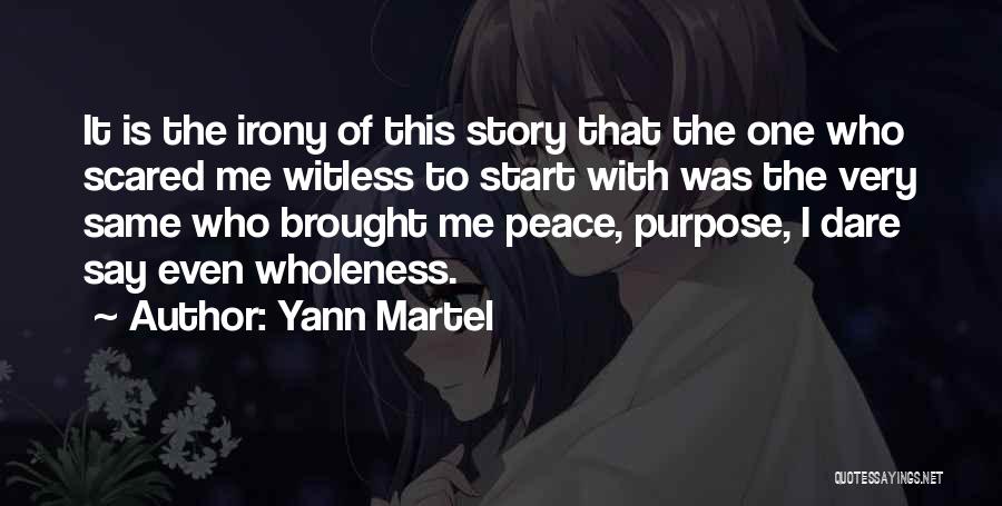 Yann Martel Quotes: It Is The Irony Of This Story That The One Who Scared Me Witless To Start With Was The Very