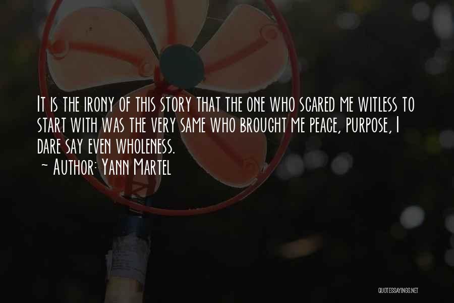 Yann Martel Quotes: It Is The Irony Of This Story That The One Who Scared Me Witless To Start With Was The Very