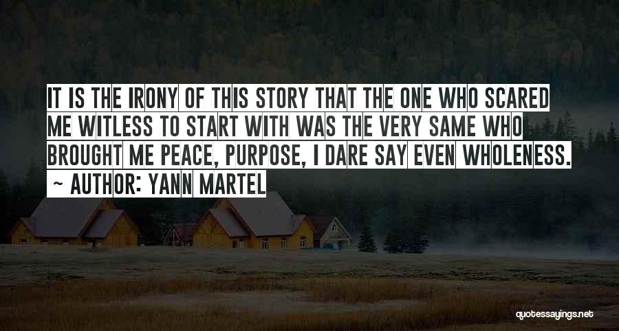 Yann Martel Quotes: It Is The Irony Of This Story That The One Who Scared Me Witless To Start With Was The Very