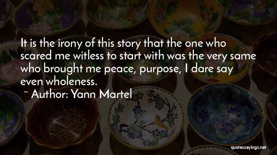 Yann Martel Quotes: It Is The Irony Of This Story That The One Who Scared Me Witless To Start With Was The Very
