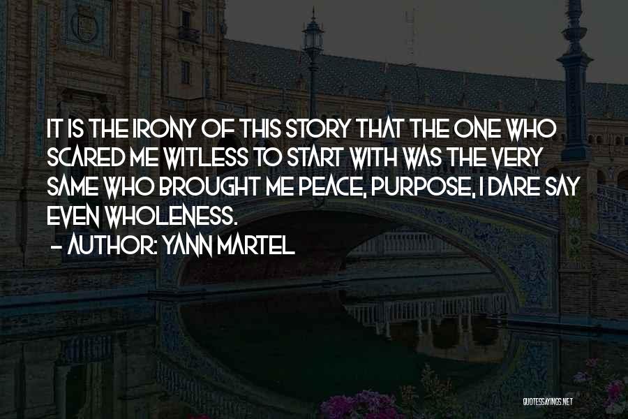Yann Martel Quotes: It Is The Irony Of This Story That The One Who Scared Me Witless To Start With Was The Very
