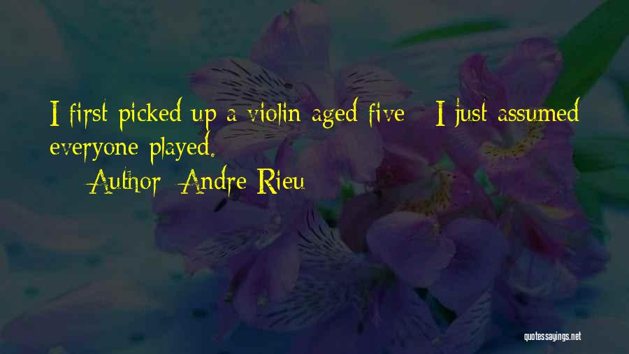 Andre Rieu Quotes: I First Picked Up A Violin Aged Five - I Just Assumed Everyone Played.
