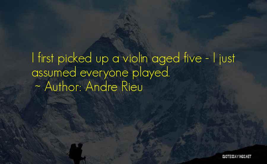 Andre Rieu Quotes: I First Picked Up A Violin Aged Five - I Just Assumed Everyone Played.