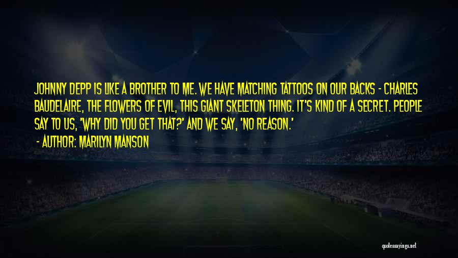 Marilyn Manson Quotes: Johnny Depp Is Like A Brother To Me. We Have Matching Tattoos On Our Backs - Charles Baudelaire, The Flowers