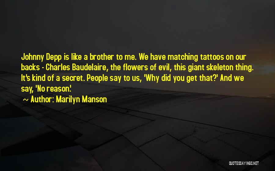 Marilyn Manson Quotes: Johnny Depp Is Like A Brother To Me. We Have Matching Tattoos On Our Backs - Charles Baudelaire, The Flowers