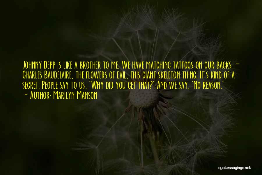 Marilyn Manson Quotes: Johnny Depp Is Like A Brother To Me. We Have Matching Tattoos On Our Backs - Charles Baudelaire, The Flowers