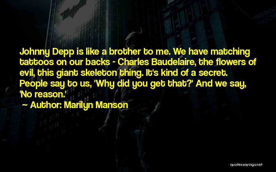 Marilyn Manson Quotes: Johnny Depp Is Like A Brother To Me. We Have Matching Tattoos On Our Backs - Charles Baudelaire, The Flowers