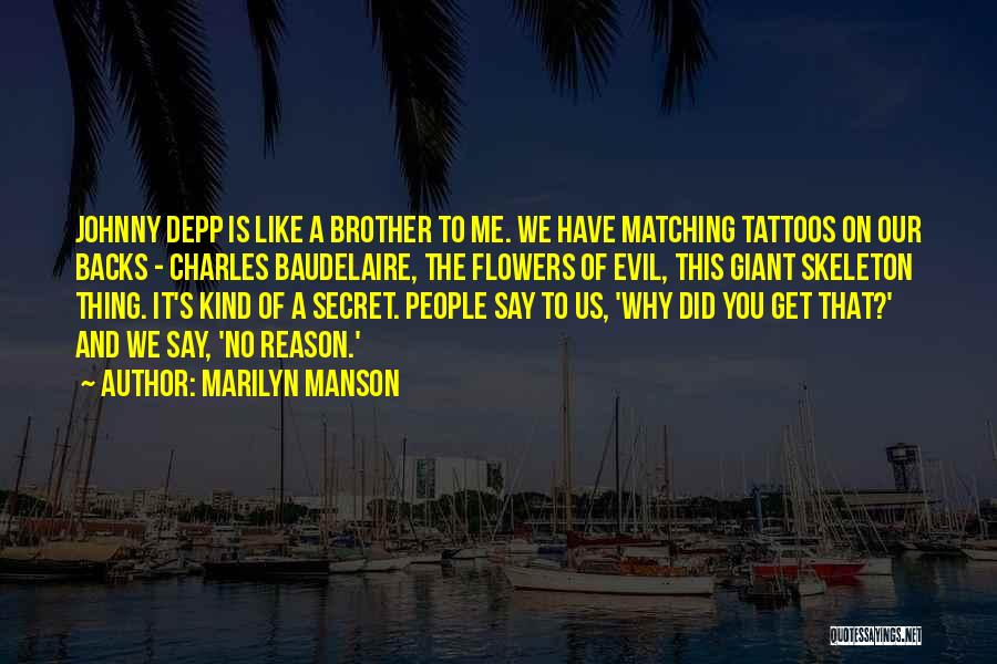 Marilyn Manson Quotes: Johnny Depp Is Like A Brother To Me. We Have Matching Tattoos On Our Backs - Charles Baudelaire, The Flowers