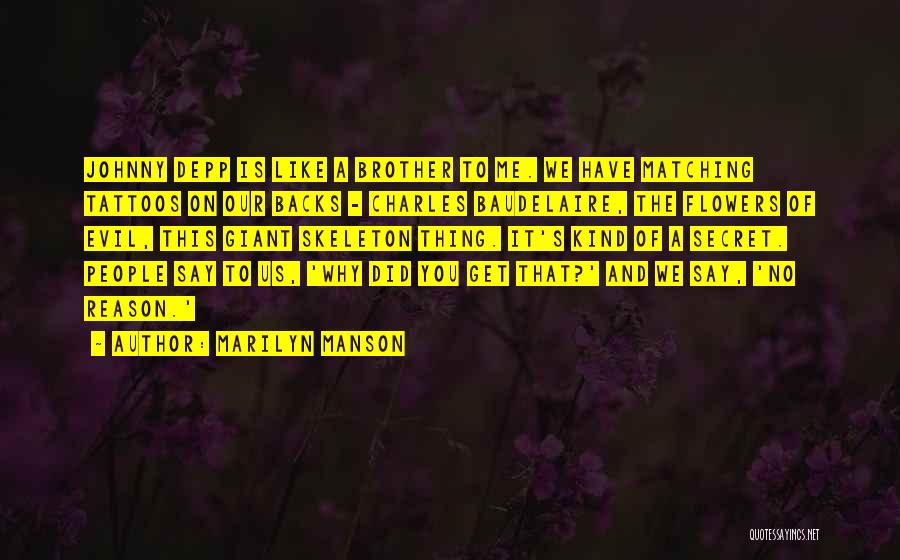 Marilyn Manson Quotes: Johnny Depp Is Like A Brother To Me. We Have Matching Tattoos On Our Backs - Charles Baudelaire, The Flowers