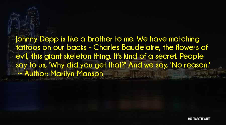 Marilyn Manson Quotes: Johnny Depp Is Like A Brother To Me. We Have Matching Tattoos On Our Backs - Charles Baudelaire, The Flowers