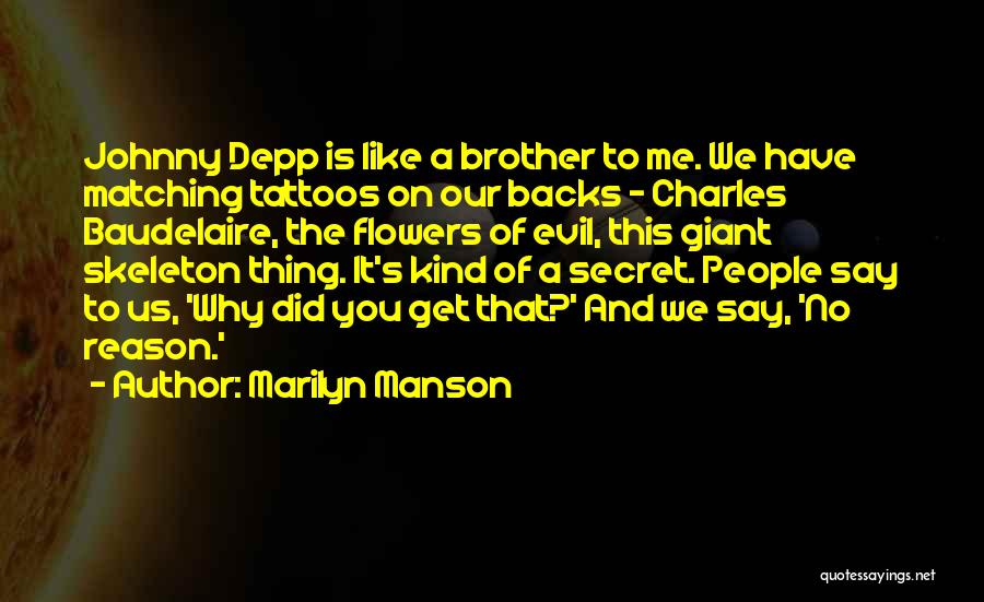 Marilyn Manson Quotes: Johnny Depp Is Like A Brother To Me. We Have Matching Tattoos On Our Backs - Charles Baudelaire, The Flowers