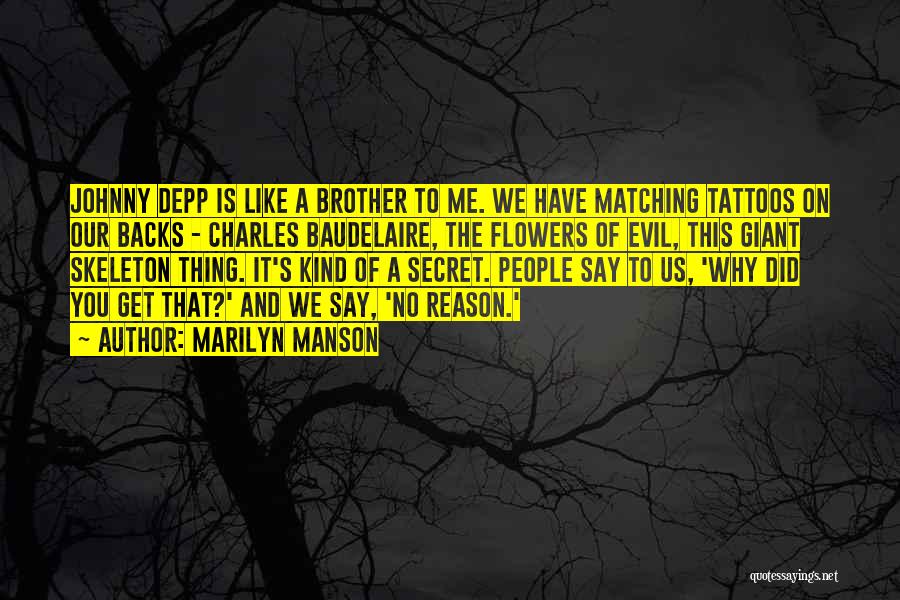 Marilyn Manson Quotes: Johnny Depp Is Like A Brother To Me. We Have Matching Tattoos On Our Backs - Charles Baudelaire, The Flowers