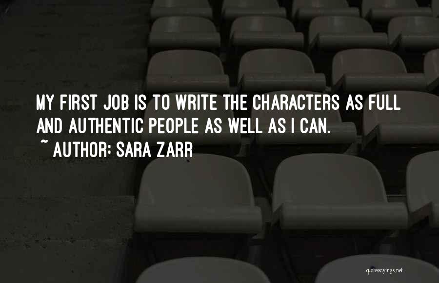 Sara Zarr Quotes: My First Job Is To Write The Characters As Full And Authentic People As Well As I Can.