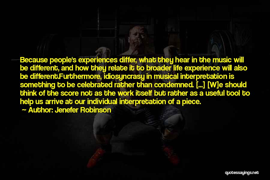 Jenefer Robinson Quotes: Because People's Experiences Differ, What They Hear In The Music Will Be Different, And How They Relate It To Broader