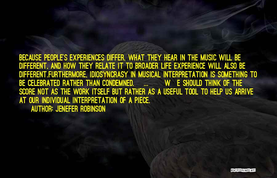 Jenefer Robinson Quotes: Because People's Experiences Differ, What They Hear In The Music Will Be Different, And How They Relate It To Broader