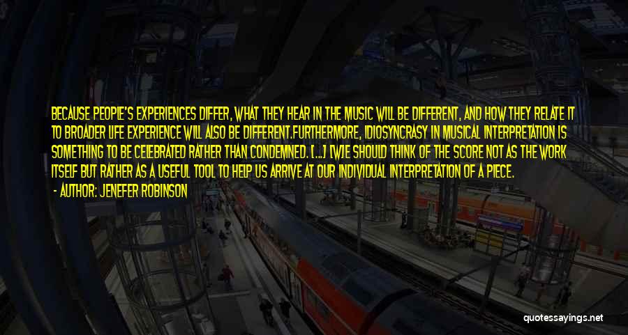 Jenefer Robinson Quotes: Because People's Experiences Differ, What They Hear In The Music Will Be Different, And How They Relate It To Broader