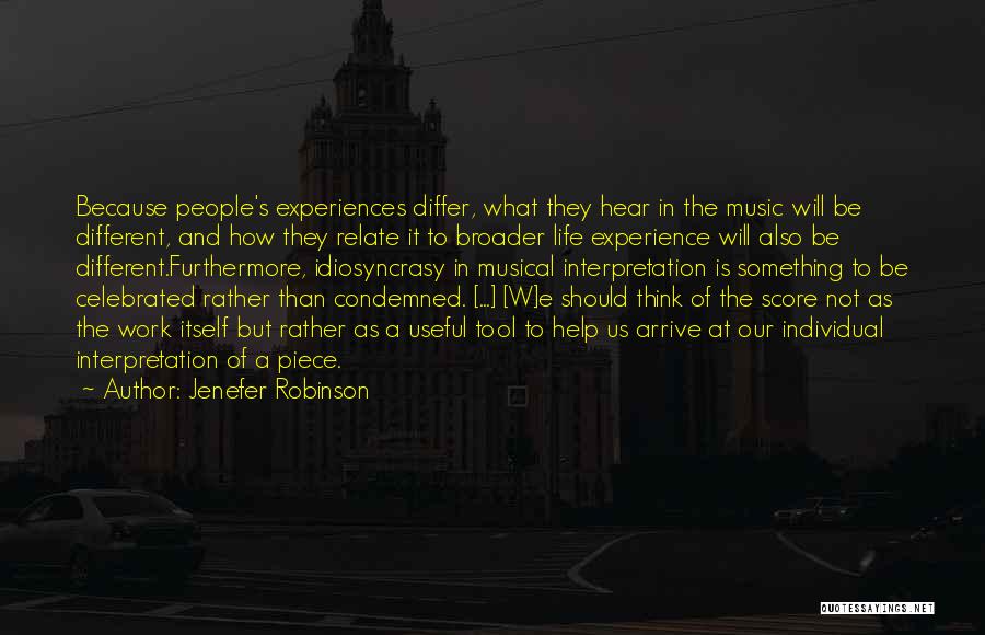 Jenefer Robinson Quotes: Because People's Experiences Differ, What They Hear In The Music Will Be Different, And How They Relate It To Broader