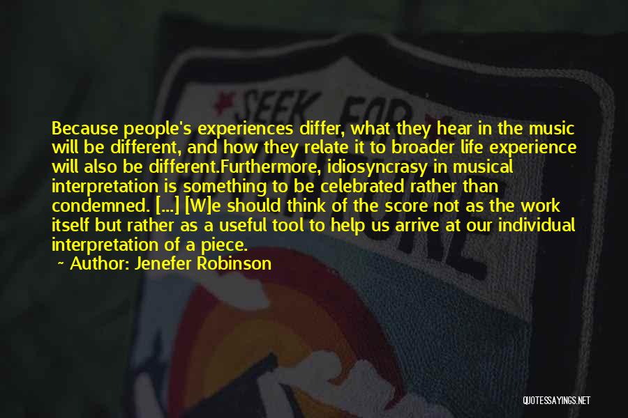 Jenefer Robinson Quotes: Because People's Experiences Differ, What They Hear In The Music Will Be Different, And How They Relate It To Broader