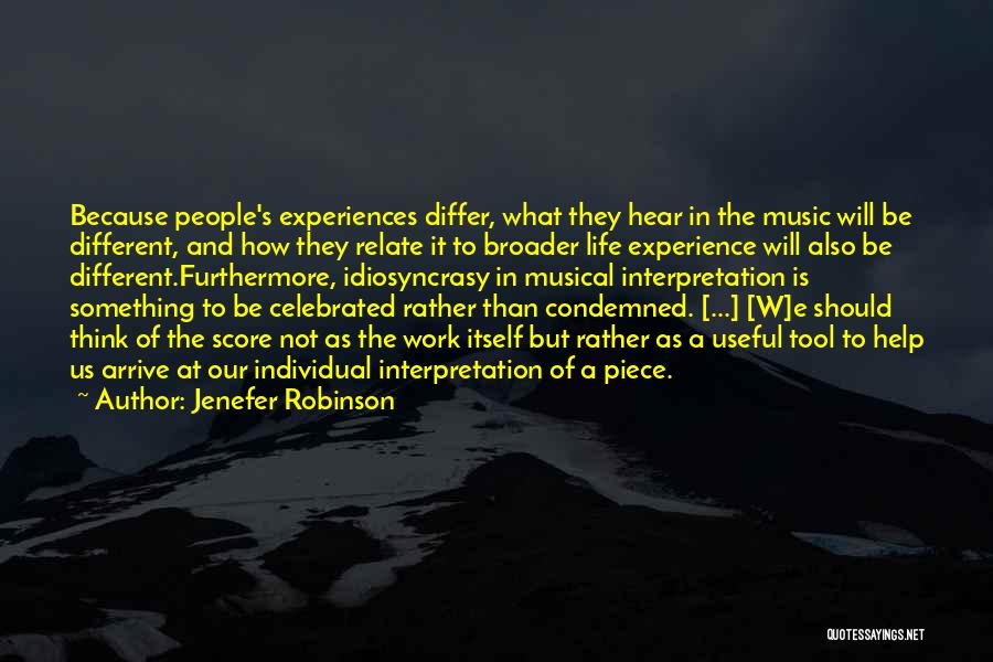 Jenefer Robinson Quotes: Because People's Experiences Differ, What They Hear In The Music Will Be Different, And How They Relate It To Broader