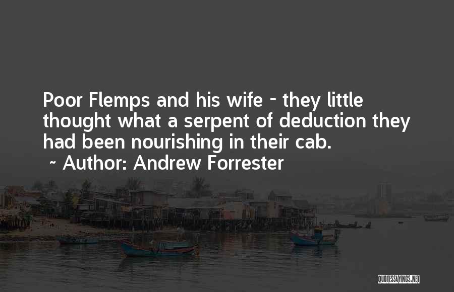 Andrew Forrester Quotes: Poor Flemps And His Wife - They Little Thought What A Serpent Of Deduction They Had Been Nourishing In Their