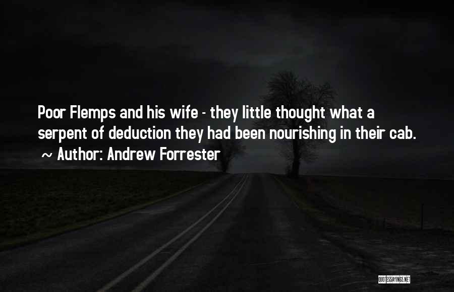 Andrew Forrester Quotes: Poor Flemps And His Wife - They Little Thought What A Serpent Of Deduction They Had Been Nourishing In Their