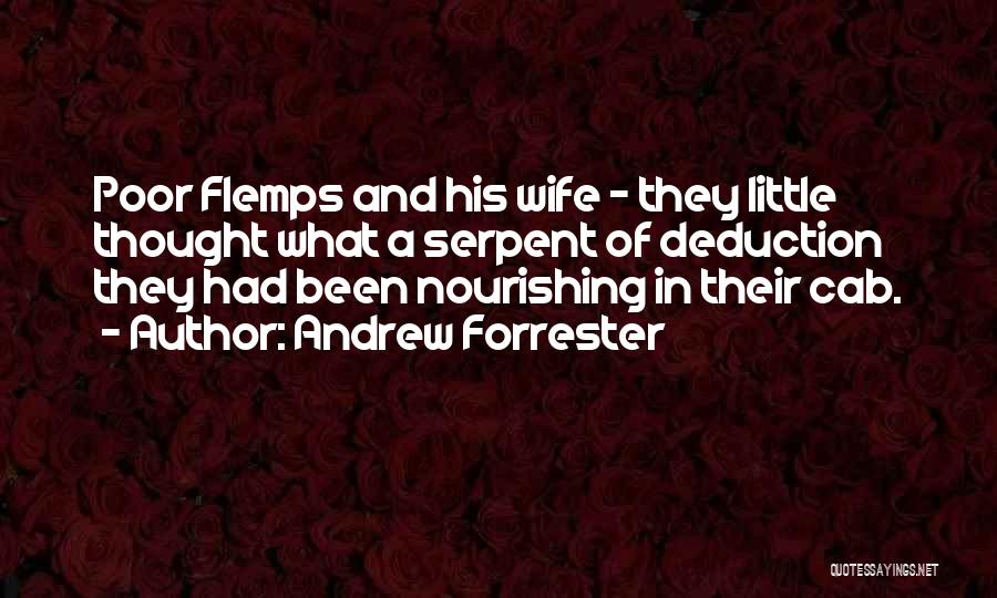 Andrew Forrester Quotes: Poor Flemps And His Wife - They Little Thought What A Serpent Of Deduction They Had Been Nourishing In Their