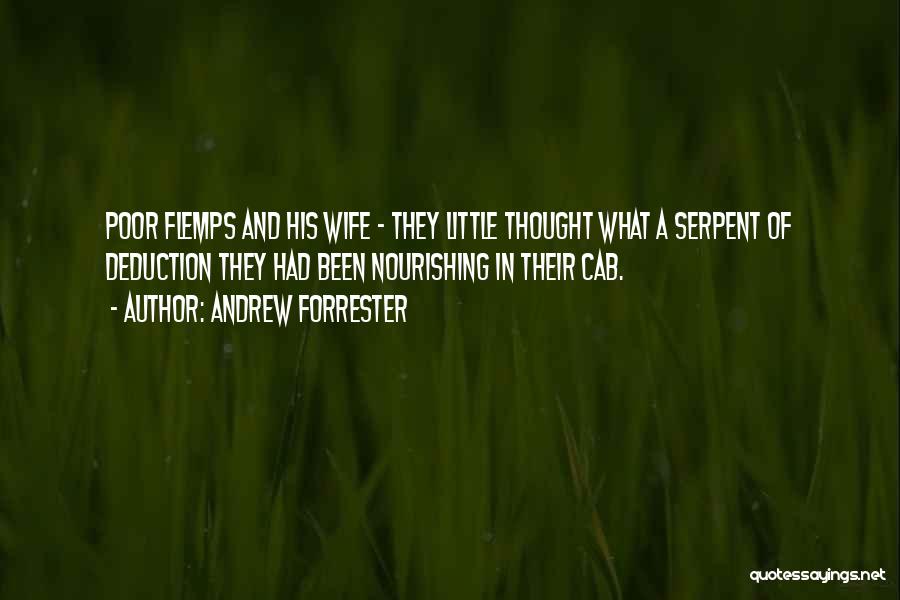 Andrew Forrester Quotes: Poor Flemps And His Wife - They Little Thought What A Serpent Of Deduction They Had Been Nourishing In Their