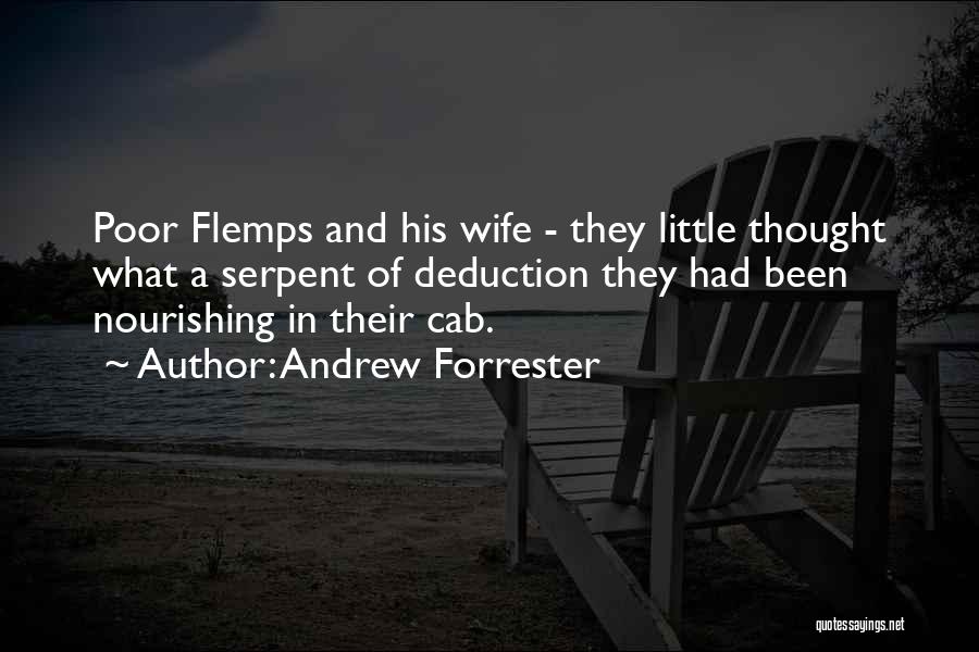 Andrew Forrester Quotes: Poor Flemps And His Wife - They Little Thought What A Serpent Of Deduction They Had Been Nourishing In Their