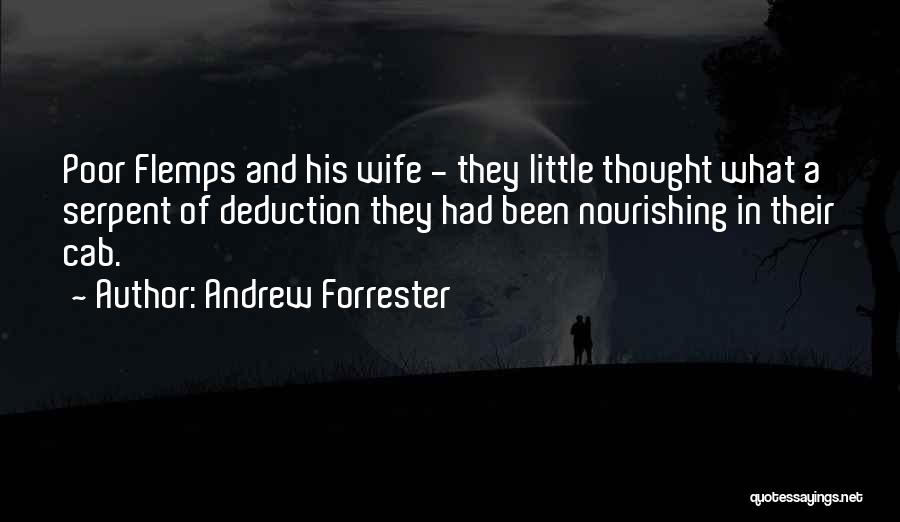 Andrew Forrester Quotes: Poor Flemps And His Wife - They Little Thought What A Serpent Of Deduction They Had Been Nourishing In Their