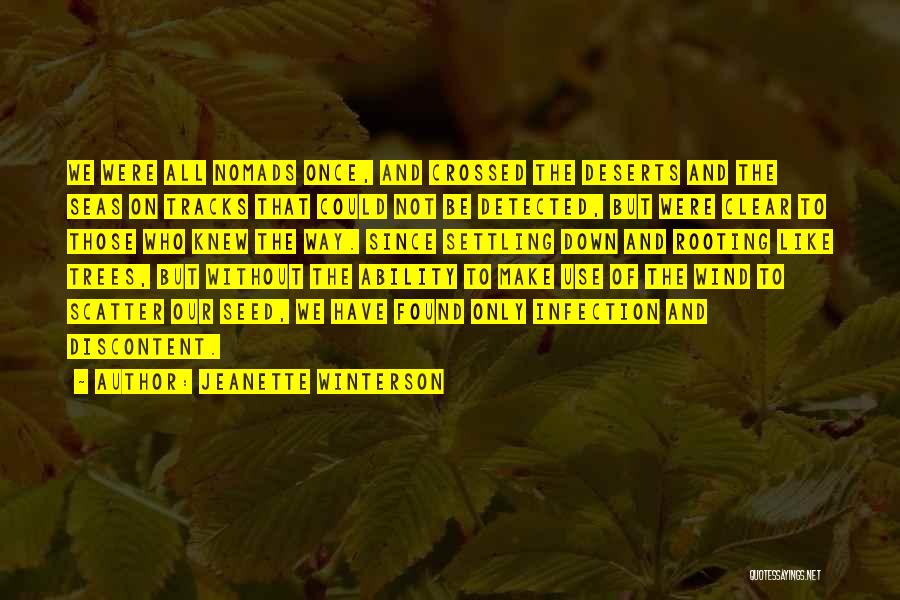 Jeanette Winterson Quotes: We Were All Nomads Once, And Crossed The Deserts And The Seas On Tracks That Could Not Be Detected, But