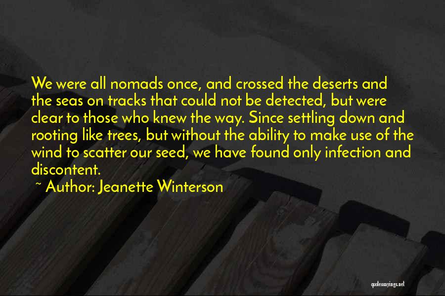 Jeanette Winterson Quotes: We Were All Nomads Once, And Crossed The Deserts And The Seas On Tracks That Could Not Be Detected, But