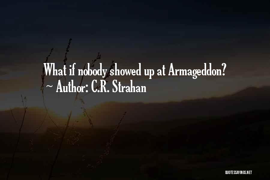 C.R. Strahan Quotes: What If Nobody Showed Up At Armageddon?