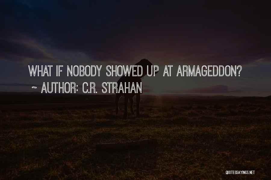 C.R. Strahan Quotes: What If Nobody Showed Up At Armageddon?