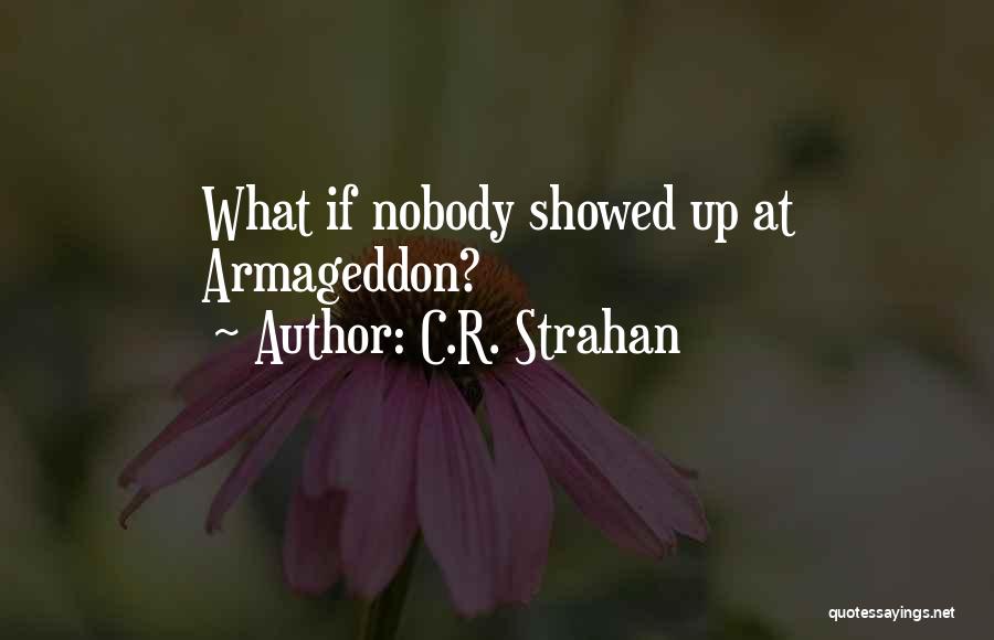 C.R. Strahan Quotes: What If Nobody Showed Up At Armageddon?