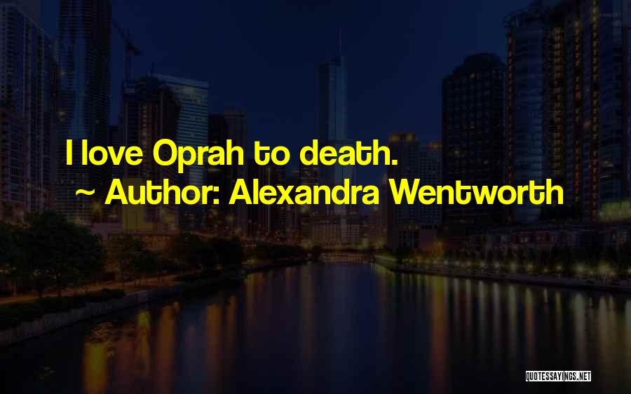 Alexandra Wentworth Quotes: I Love Oprah To Death.