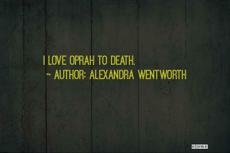 Alexandra Wentworth Quotes: I Love Oprah To Death.