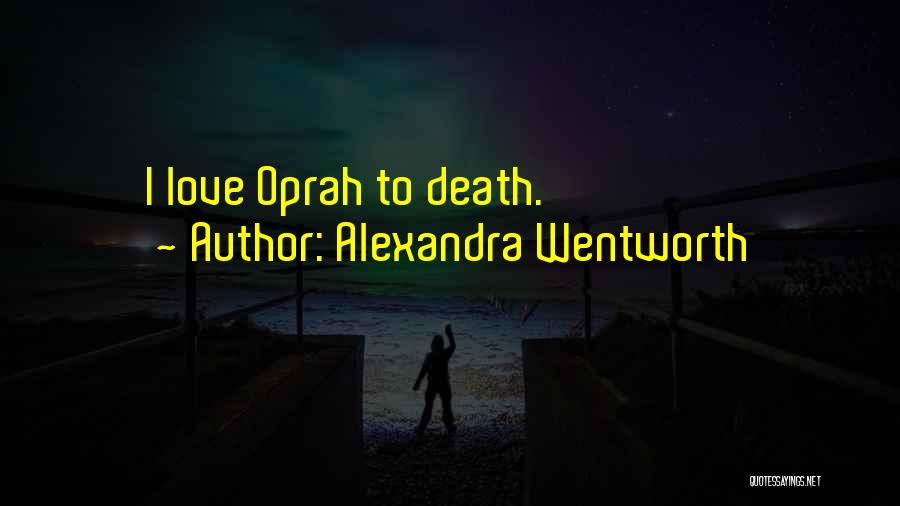 Alexandra Wentworth Quotes: I Love Oprah To Death.