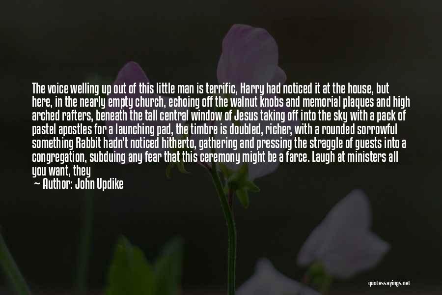 John Updike Quotes: The Voice Welling Up Out Of This Little Man Is Terrific, Harry Had Noticed It At The House, But Here,