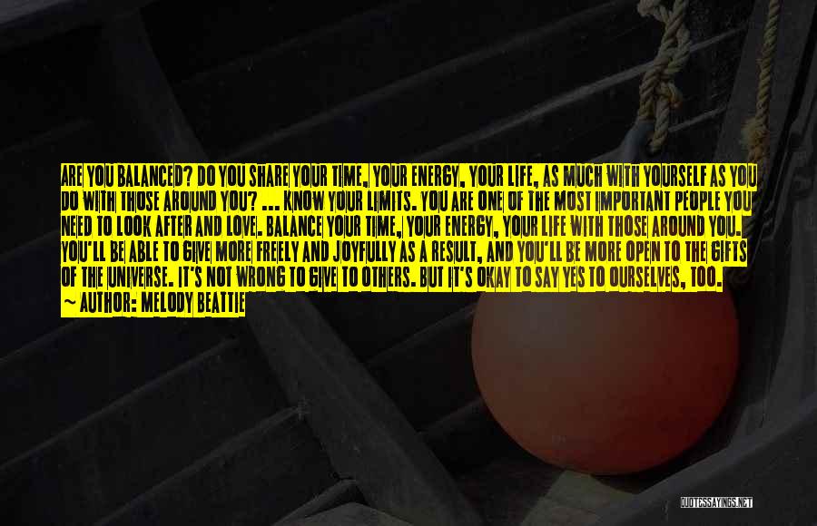 Melody Beattie Quotes: Are You Balanced? Do You Share Your Time, Your Energy, Your Life, As Much With Yourself As You Do With