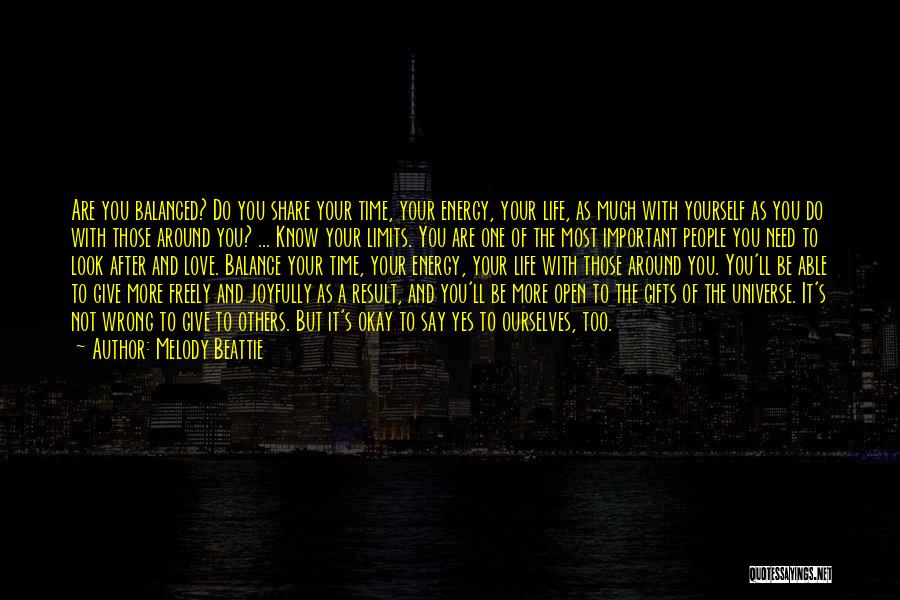 Melody Beattie Quotes: Are You Balanced? Do You Share Your Time, Your Energy, Your Life, As Much With Yourself As You Do With