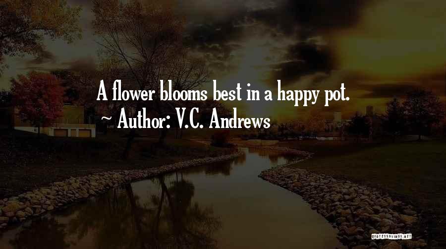 V.C. Andrews Quotes: A Flower Blooms Best In A Happy Pot.