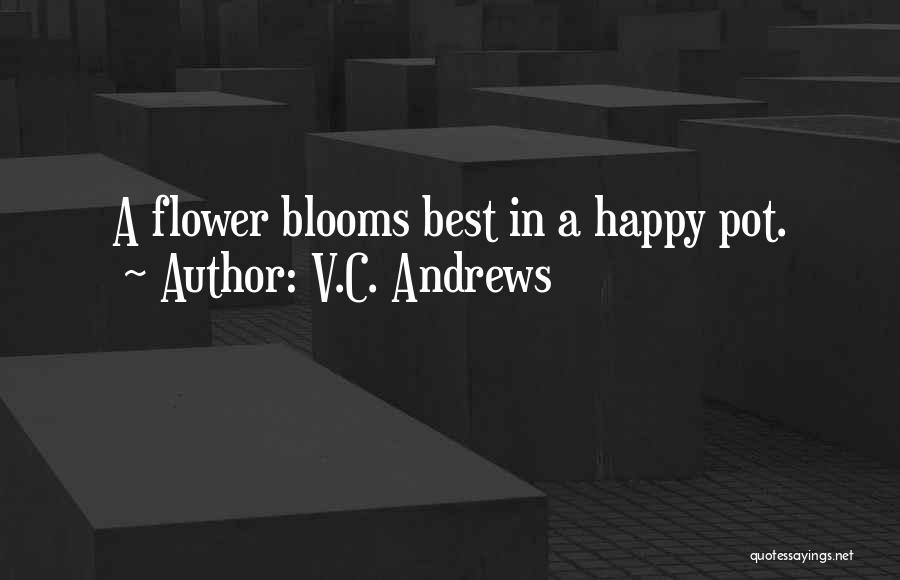V.C. Andrews Quotes: A Flower Blooms Best In A Happy Pot.