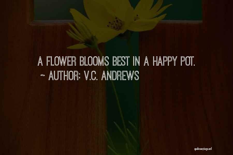 V.C. Andrews Quotes: A Flower Blooms Best In A Happy Pot.