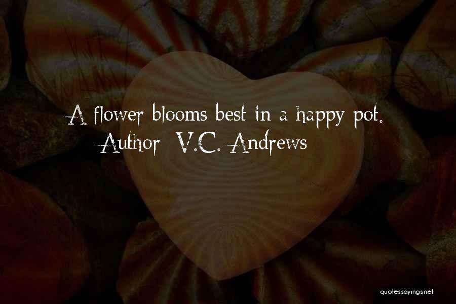V.C. Andrews Quotes: A Flower Blooms Best In A Happy Pot.