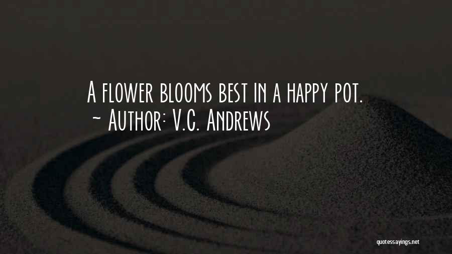 V.C. Andrews Quotes: A Flower Blooms Best In A Happy Pot.