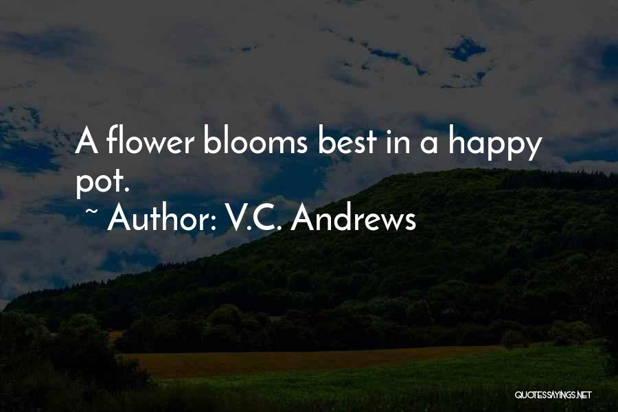 V.C. Andrews Quotes: A Flower Blooms Best In A Happy Pot.