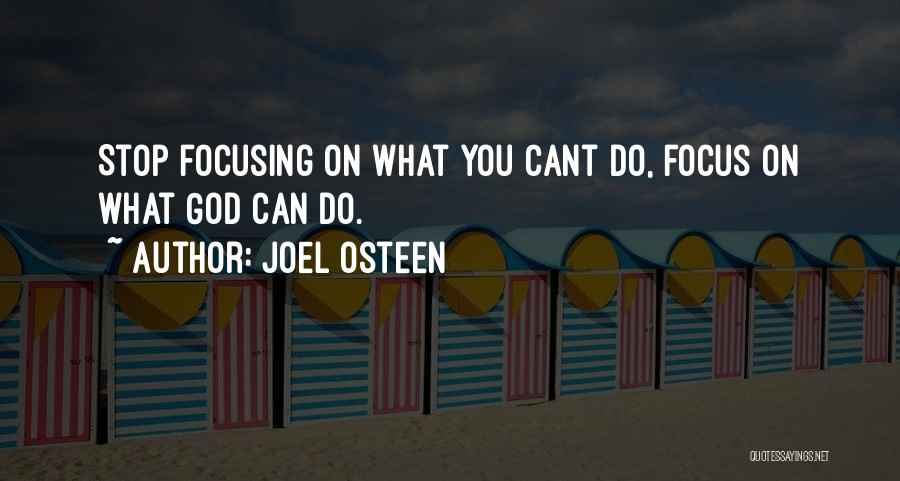 Joel Osteen Quotes: Stop Focusing On What You Cant Do, Focus On What God Can Do.